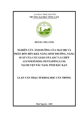 Luận văn thạc sĩ nghiên cứu ảnh hưởng của mật độ và phân bón đến khả năng sinh trưởng năng suất của cây giảo cổ lam 7 lá chét gynostemma pentaphyllum tại huyện pác nặm tỉnh bắc kạn