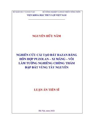 Luận án tiến sĩ nghiên cứu cải tạo đất bazan bằng hỗn hợp puzolan xi măng vôi làm tường nghiêng chống thấm cho đập đất vùng tây nguyên