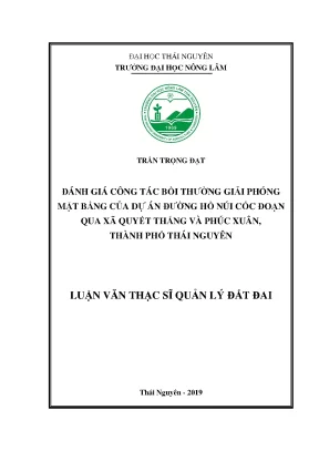 Luận văn thạc sĩ đánh giá công tác bồi thường giải phóng mặt bằng của dự án đường hồ núi cốc đoạn qua xã quyết thắng và phúc xuân thành phố thái nguyên