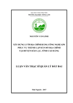 Luận văn thạc sĩ xây dựng lưới địa chính bằng công nghệ gps phục vụ thành lập bản đồ địa chính tại huyện bảo lạc tỉnh cao bằng