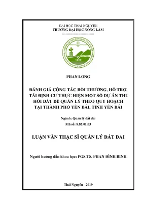 Luận văn thạc sĩ đánh giá công tác bồi thường hỗ trợ tái định cư thực hiện một số dự án thu hồi đất để quản lý theo quy hoạh tại thành phố yên bái tỉnh yên bái