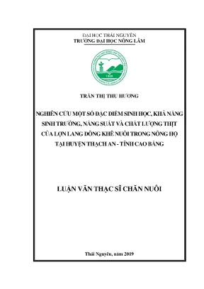 Luận văn thạc sĩ nghiên cứu một số đặc điểm sinh học khả năng sinh trưởng năng suất và chất lượng thịt của lợn lang đông khê nuôi trong nông hộ tại huyện thạch an