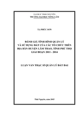 Luận văn thạc sĩ đánh giá tình hình quản lý sử dụng đất của các tổ chức trên địa bàn huyện lâm thao tỉnh phú thọ giai đoạn 2011 2014