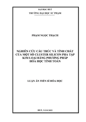 Luận án tiến sĩ hóa học nghiên cứu cấu trúc và tính chất của một số cluster silicon pha tạp kim loại bằng phương pháp hóa học tính toán