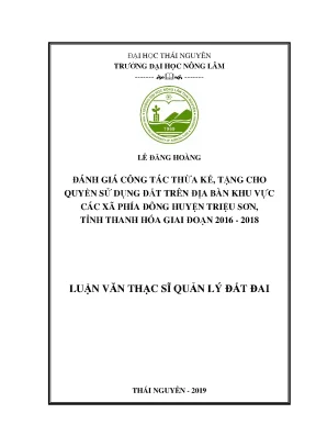 Luận văn thạc sĩ đánh giá công tác thừa kế tặng cho quyền sử dụng đất trên địa bàn khu vực các xã phía đông huyện triệu sơn tỉnh thanh hóa giai đoạn 2016 2018