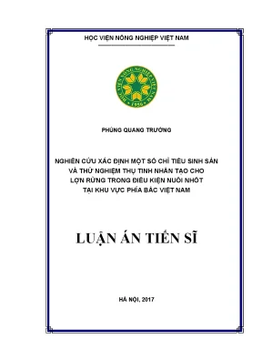 Luận án tiến sĩ nông nghiệp nghiên cứu xác định một số chỉ tiêu sinh sản và thử nghiệm thụ tinh nhân tạo cho lợn rừng trong điều kiện nuôi nhốt tại khu vực phía bắc việt nam