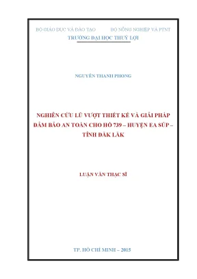 Luận văn thạc sĩ nghiên cứu lũ vượt thiết kế và giải pháp đảm bảo an toàn cho hồ 739 huyện ea súp tỉnh đăk lăk