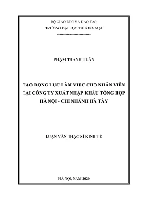 Luận văn thạc sĩ tạo động lực làm việc cho nhân viên tại công ty xuất nhập khẩu tổng hợp hà nội chi nhánh hà tây