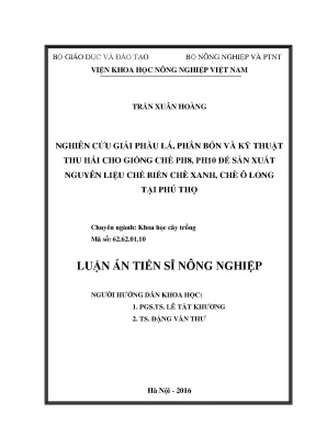 Luận án tiến sĩ nông nghiệp nghiên cứu giải phẫu lá phân bón và kỹ thuật thu hái cho giống chè ph8 ph10 để sản xuất nguyên liệu chế biến chè xanh chè ô long tại phú thọ
