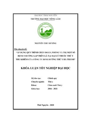 Luận văn áp dụng quy trình chẩn đoán phòng và điều trị một số bệnh thường gặp trên gà tại đại lý thuốc thú y thu khiêm của công ty dinh dưỡng thú y hà thành
