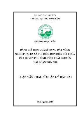 Luận văn thạc sĩ đánh giá hiệu quả sử dụng đất nông nghiệp tại ba xã thí điểm dồn điền đổi thửa của huyện phú bình tỉnh thái nguyên giai đoạn 2016 2018
