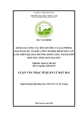 Luận văn thạc sĩ đánh giá công tác bồi thường và giải phóng mặt bằng dự án khu công nghiệp điềm thụy lô cn6 trên địa bàn phường hồng tiến thành phố phổ yên tỉnh thái nguyên