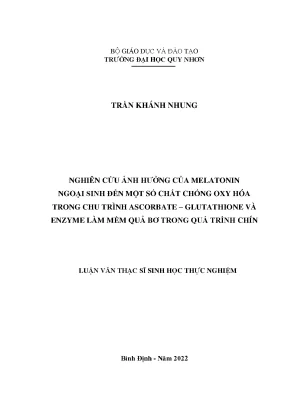 Luận văn thạc sĩ nghiên cứu ảnh hưởng của melatonin ngoại sinh đến một số chỉ tiêu hóa sinh và enzyme chống oxy hóa trong chu trình ascorbate glutathione và enzyme làm mềm quả bơ trong quá trình chín