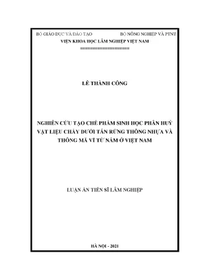 Luận án tiến sĩ lâm nghiệp nghiên cứu tạo chế phẩm sinh học phân hủy và vật liệu cháy dưới tán rừng thông nhựa và thông mã vĩ từ nấm ở việt nam