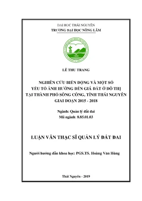 Luận văn thạc sĩ nghiên cứu biến động và một số yếu tố ảnh hưởng đến giá đất ở đô thị tại thành phố sông công tỉnh thái nguyên giai đoạn 2015 2018
