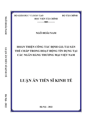 Luận án tiến sĩ kinh tế hoàn thiện công tác định giá tài sản thế chấp trong hoạt động tín dụng tại các ngân hàng thương mại việt nam