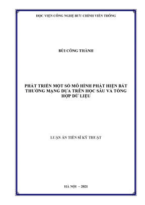 Luận án tiến sĩ kỹ thuật phát triển một số mô hình phát hiện bất thường mạng dựa trên học sâu và tổng hợp dữ liệu