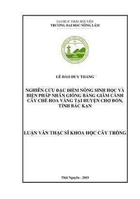 Luận văn thạc sĩ nghiên cứu đặc điểm nông sinh học và biện pháp nhân giống bằng giâm cành cây chè hoa vàng tại huyện chợ đồn tỉnh bắc kạn