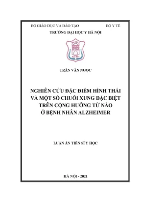 Luận án tiến sĩ nghiên cứu đặc điểm hình thái và một số chuỗi xung đặc biệt trên cộng hưởng từ não ở bệnh nhân alzheimer
