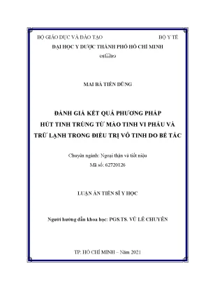 Luận án tiến sĩ đánh giá kết quả phương pháp hút tinh trùng từ mào tinh vi phẫu và trữ lạnh trong điều trị vô tinh do bế tắc