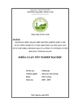 Luận văn đánh giá thực trạng môi trường không khí và đề xuất công nghệ xử lý bụi khí thải tại nhà máy sản xuất chì thỏi chì kim loại của công ty cổ phần luyện kim màu