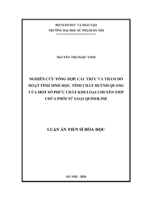 Luận án tiến sĩ nghiên cứu tổng hợp cấu trúc và thăm dò hoạt tính sinh học tính chất huỳnh quang của một số phức chất kim loại chuyển tiếp chứa phối tử loại quinoline