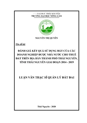 Luận văn thạc sĩ đánh giá kết quả sử dụng đất của các doanh nghiệp được nhà nước cho thuê đất trên địa bàn thành phố thái nguyên tỉnh thái nguyên giai đoạn 2014 2019