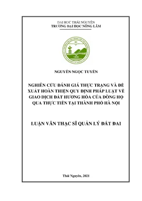 Luận văn thạc sĩ nghiên cứu đánh giá thực trạng và đề xuất hoàn thiện quy định pháp luật về giao dịch đất hương hỏa của dòng họ qua thực tiễn tại thành phố hà nội