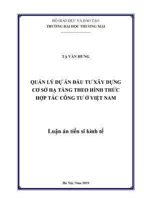 Luận án tiến sĩ quản lý dự án đầu tư xây dựng cơ sở hạ tầng theo hình thức hợp tác công tư ở việt nam
