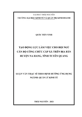 Luận văn thạc sĩ tạo động lực làm việc cho đội ngũ cán bộ công chức cấp xã trên địa bàn huyện na hang tỉnh tuyển quang