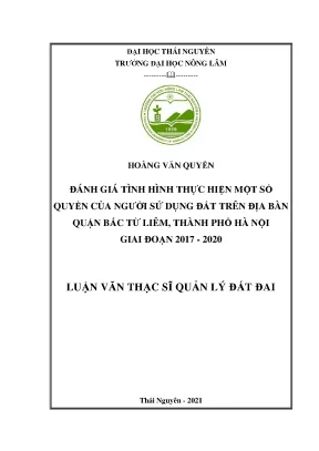 Luận văn thạc sĩ đánh giá tình hình thực hiện một số quyền của người sử dụng đất trên địa bàn quận bắc từ liêm thành phố hà nội giai đoạn 2017 2020