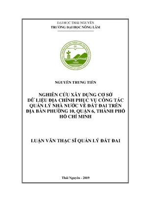Luận văn thạc sĩ nghiên cứu xây dựng cơ sở dữ liệu địa chính phục vụ công tác quản lý nhà nước về đất đai trên địa bàn phường 10 quận 6 thành phố hồ chí minh