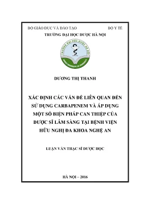 Luận văn thạc sĩ xác định các vấn đề liên quan đến sử dụng carbapenem và áp dụng một số biện pháp can thiệp của dƣợc sĩ lâm sàng tại bệnh viện hữu nghị đa khoa nghệ an min