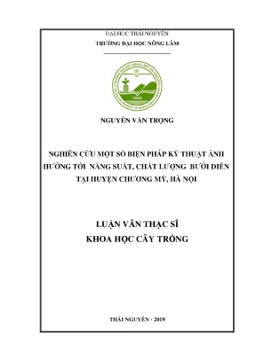 Luận văn thạc sĩ nghiên cứu một số biện pháp kỹ thuật ảnh hưởng tới năng suất chất lượng bưởi diễn tại huyện chương mỹ tp hà nội
