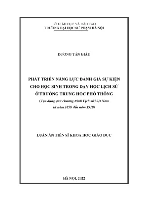 Luận án tiến sĩ phát triển năng lực đánh giá sự kiện cho học sinh trong dạy học lịch sử ở trường trung học phổ thông vận dụng qua chương trình lịch sử việt nam từ năm 1858 đến năm 1918