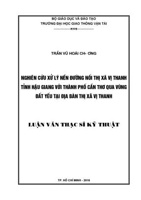 Nghiên cứu xử lý nền đường nối thị xã vị thanh tỉnh hậu giang với thành phố cần thơ qua vùng đất yếu tại địa bàn thị xã vị thanh luận văn thạc sĩ chuyên ngành xây dựng đường ô tô và đường thành phố
