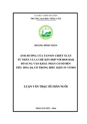 Luận văn thạc sĩ ảnh hưởng của tannin chiết xuất từ thân và lá chè kết hợp với biochar bổ sung vào khẩu phần cơ sở đến tiêu hóa dạ cỏ trong điều kiện in vitro