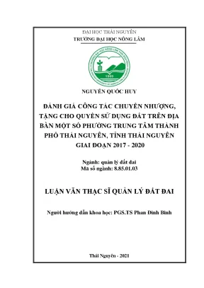 Luận văn thạc sĩ đánh giá công tác chuyển nhượng tặng cho quyền sử dụng đất trên địa bàn một số phường trung tâm thành phố thái nguyên tỉnh thái nguyên giai đoạn 2017 2020