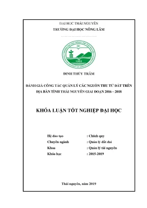 Luận văn đánh giá công tác quản lý các nguồn thu từ đất trên địa bàn tỉnh thái nguyên giai đoạn 2016 2018