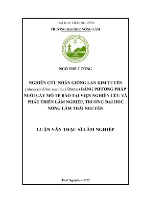 Luận văn thạc sĩ nghiên cứu nhân giống lan kim tuyến anoectochilus setaceus blume bằng phương pháp nuôi cấy mô tế bào tại viện nghiên cứu và phát triển lâm nghiệp