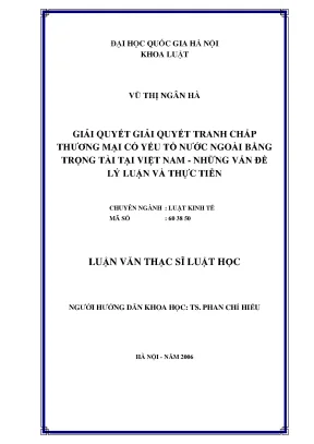 Luận văn thạc sĩ giải quyết tranh chấp thương mại có yếu tố nước ngoài bằng trọng tài tại việt nam