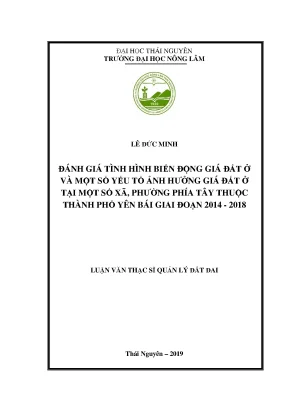 Luận văn thạc sĩ đánh giá tình hình biến động giá đất ở và một số yếu tố ảnh hưởng đến giá đất ở tại một số xã phường phía tây thuộc thành phố yên bái giai đoạn 2014 2018