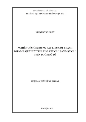 Luận án tiến sĩ nghiên cứu ứng dụng vật liệu cốt thanh polyme sợi thủy tinh cho kết cấu bản mặt cầu trên đường ô tô