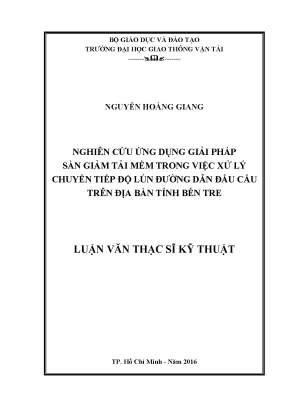 Nghiên cứu ứng dụng giải pháp sàn giảm tải mềm trong việc xử lý chuyển tiếp độ lún đường dẫn đầu cầu trên địa bàn tỉnh bến tre luận văn thạc sĩ chuyên ngành xây dựng đường ô tô và đường thành phố