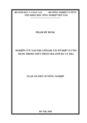 Luận án tiến sĩ nông nghiệp nghiên cứu tạo gelatinase tái tổ hợp và ứng dụng trong thủy phân gelatin da cá tra