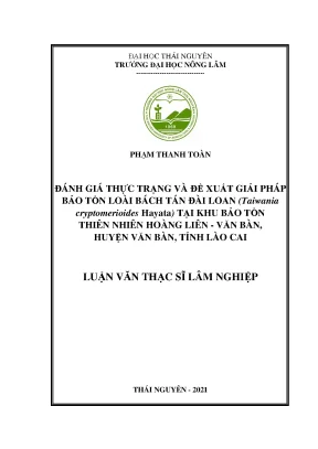 Luận văn thạc sĩ đánh giá thực trạng và đề xuất giải pháp bảo tồn loài bách tán đài loan taiwania cryptomerioides hayata có nguy cơ tuyệt chủng tại khu bảo tồn thiên nhiên hoàng liên