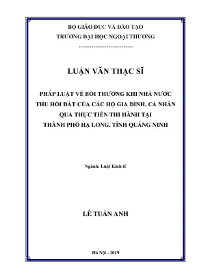 Luận văn thạc sĩ luật đất đai pháp luật về bồi thường khi nhà nước thu hồi đất của các hộ gia đình cá nhân qua thực tiễn thi hành tại thành phố hạ long tỉnh quảng ninh