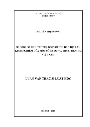 Luận văn thạc sĩ bảo hộ sở hữu trí tuệ đối với chỉ dẫn địa lý kinh nghiêṃ của một số nước và thực tiễn tại việt nam