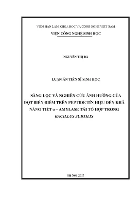 Luận án tiến sĩ sàng lọc và nghiên cứu ảnh hưởng của đột biến điểm trên peptide tín hiệu đến khả năng tiết αamylase tái tổ hợp trong bacillus subtilis