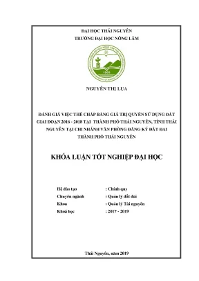 Luận văn đánh giá việc thế chấp bằng giá trị quyền sử dụng đất giai đoạn 2016 2018 tại thành phố thái nguyên tỉnh thái nguyên
